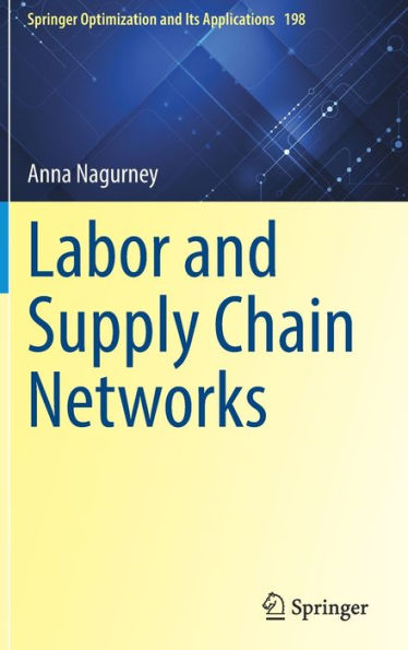 Labor And Supply Chain Networks (Springer Optimization And Its Applications, 198)