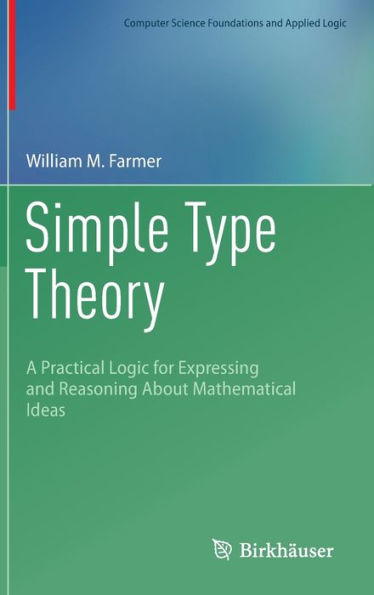 Simple Type Theory: A Practical Logic For Expressing And Reasoning About Mathematical Ideas (Computer Science Foundations And Applied Logic)