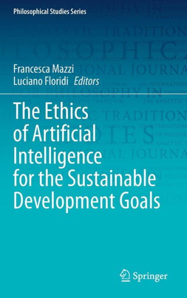 The Ethics Of Artificial Intelligence For The Sustainable Development Goals (Philosophical Studies Series, 152)