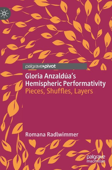 Gloria Anzaldúa'S Hemispheric Performativity: Pieces, Shuffles, Layers (Literatures Of The Americas)