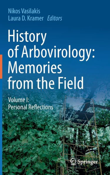 History Of Arbovirology: Memories From The Field: Volume I: Personal Reflections