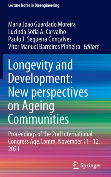 Longevity And Development: New Perspectives On Ageing Communities: Proceedings Of The 2Nd International Congress Age.Comm, November 11-12, 2021 (Lecture Notes In Bioengineering)