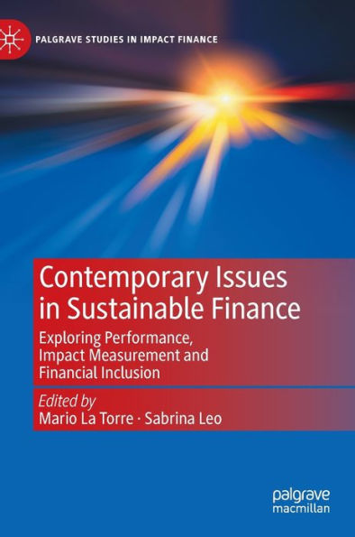 Contemporary Issues In Sustainable Finance: Exploring Performance, Impact Measurement And Financial Inclusion (Palgrave Studies In Impact Finance)