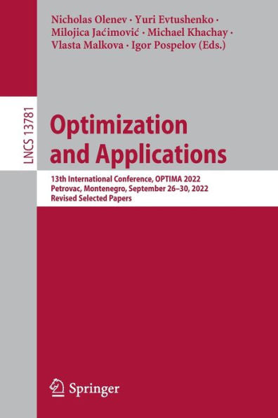 Optimization And Applications: 13Th International Conference, Optima 2022, Petrovac, Montenegro, September 26-30, 2022, Revised Selected Papers (Lecture Notes In Computer Science, 13781)