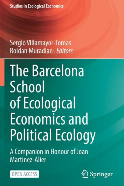 The Barcelona School Of Ecological Economics And Political Ecology: A Companion In Honour Of Joan Martinez-Alier (Studies In Ecological Economics, 8)