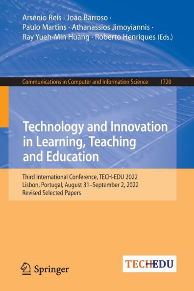 Technology And Innovation In Learning, Teaching And Education: Third International Conference, Tech-Edu 2022, Lisbon, Portugal, August 31-September 2, ... In Computer And Information Science, 1720)