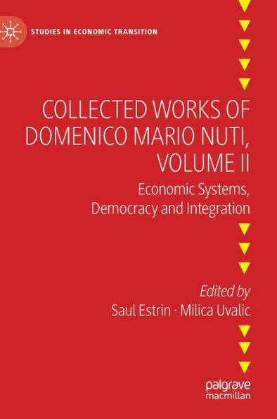 Collected Works Of Domenico Mario Nuti, Volume Ii: Economic Systems, Democracy And Integration (Studies In Economic Transition)