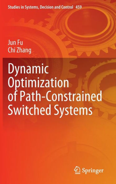 Dynamic Optimization Of Path-Constrained Switched Systems (Studies In Systems, Decision And Control, 459)