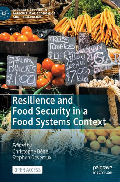 Resilience And Food Security In A Food Systems Context (Palgrave Studies In Agricultural Economics And Food Policy) - 9783031235344