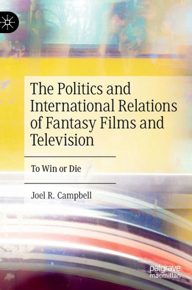 The Politics And International Relations Of Fantasy Films And Television: To Win Or Die