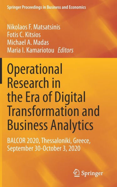Operational Research In The Era Of Digital Transformation And Business Analytics: Balcor 2020, Thessaloniki, Greece, September 30-October 3, 2020 (Springer Proceedings In Business And Economics)