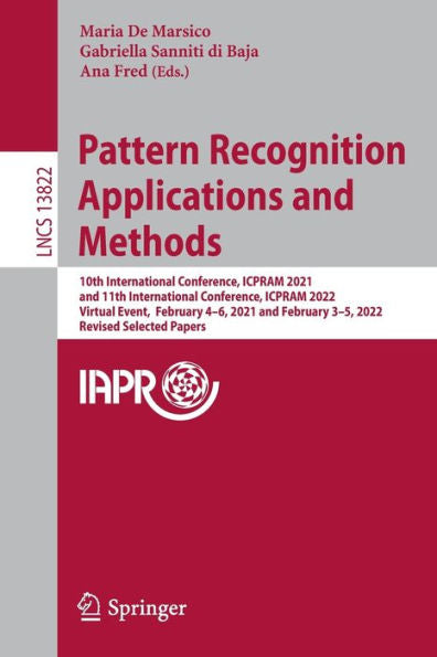 Pattern Recognition Applications And Methods: 10Th International Conference, Icpram 2021, And 11Th International Conference, Icpram 2022, Virtual ... (Lecture Notes In Computer Science, 13822)