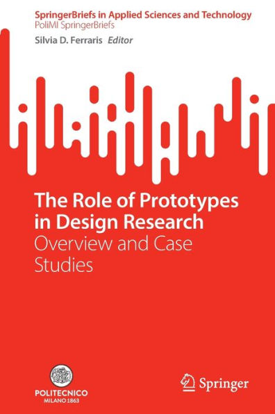 The Role Of Prototypes In Design Research: Overview And Case Studies (Springerbriefs In Applied Sciences And Technology)
