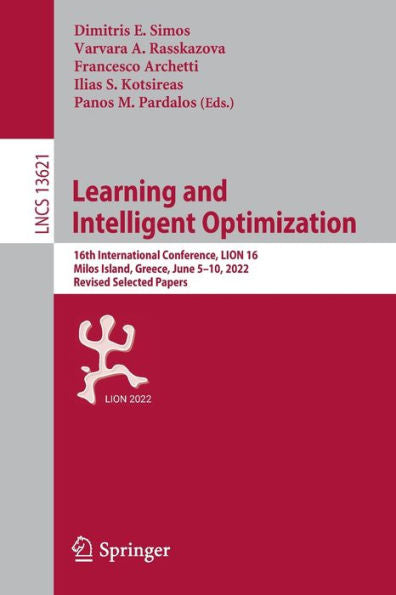 Learning And Intelligent Optimization: 16Th International Conference, Lion 16, Milos Island, Greece, June 5-10, 2022, Revised Selected Papers (Lecture Notes In Computer Science, 13621)