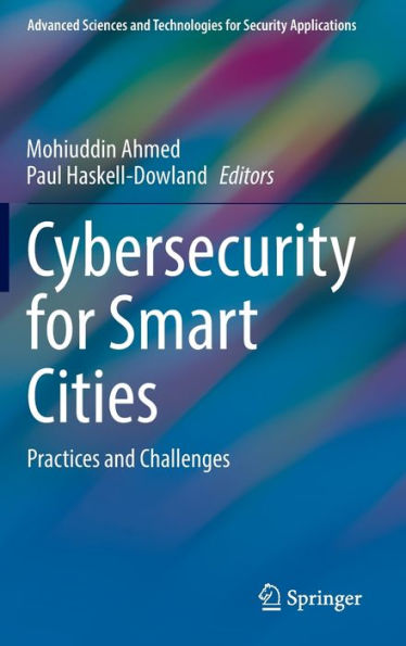 Cybersecurity For Smart Cities: Practices And Challenges (Advanced Sciences And Technologies For Security Applications)