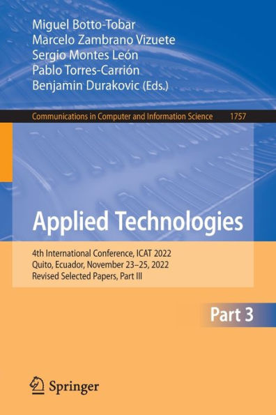 Applied Technologies: 4Th International Conference, Icat 2022, Quito, Ecuador, November 23-25, 2022, Revised Selected Papers, Part Iii (Communications In Computer And Information Science, 1757)