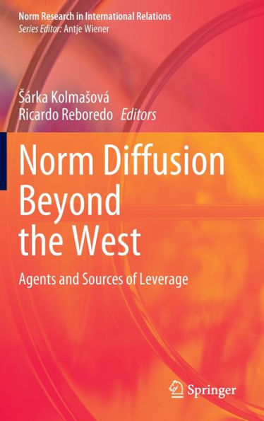 Norm Diffusion Beyond The West: Agents And Sources Of Leverage (Norm Research In International Relations)