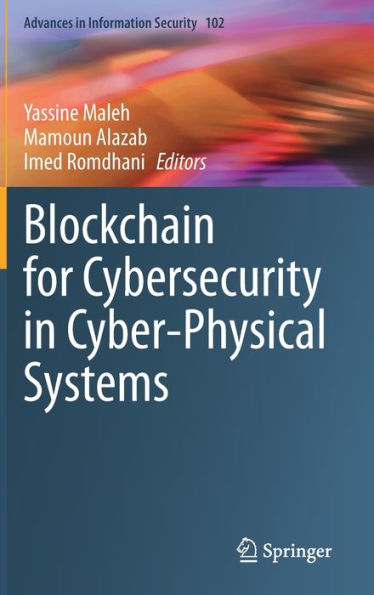 Blockchain For Cybersecurity In Cyber-Physical Systems (Advances In Information Security, 102)