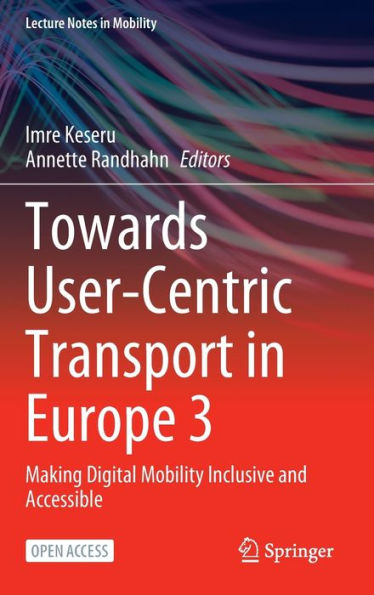 Towards User-Centric Transport In Europe 3: Making Digital Mobility Inclusive And Accessible (Lecture Notes In Mobility) - 9783031261541