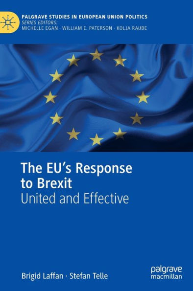 The Eu's Response To Brexit: United And Effective (Palgrave Studies In European Union Politics)