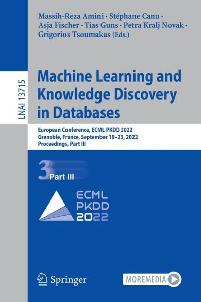 Machine Learning And Knowledge Discovery In Databases: European Conference, Ecml Pkdd 2022, Grenoble, France, September 19-23, 2022, Proceedings, Part Iii (Lecture Notes In Computer Science, 13715)