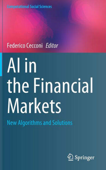 Ai In The Financial Markets: New Algorithms And Solutions (Computational Social Sciences)