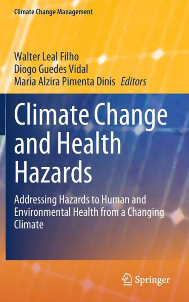 Climate Change And Health Hazards: Addressing Hazards To Human And Environmental Health From A Changing Climate (Climate Change Management)