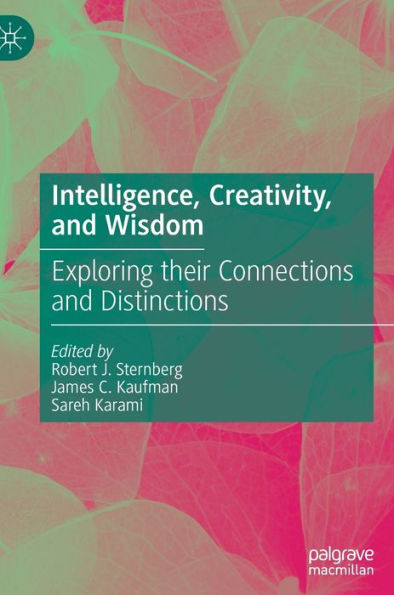 Intelligence, Creativity, And Wisdom: Exploring Their Connections And Distinctions