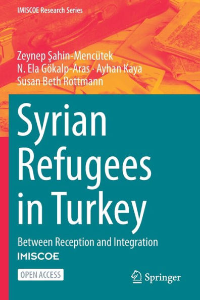 Syrian Refugees In Turkey: Between Reception And Integration (Imiscoe Research Series)