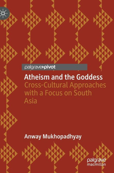 Atheism And The Goddess: Cross-Cultural Approaches With A Focus On South Asia