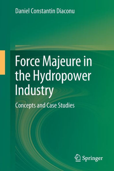 Force Majeure In The Hydropower Industry: Concepts And Case Studies (Springerbriefs In Water Science And Technology)