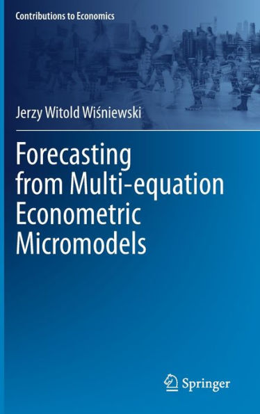 Forecasting From Multi-Equation Econometric Micromodels (Contributions To Economics)