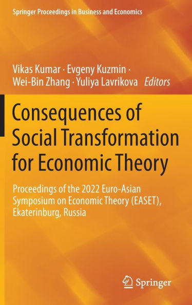 Consequences Of Social Transformation For Economic Theory: Proceedings Of The 2022 Euro-Asian Symposium On Economic Theory (Easet), Ekaterinburg, ... Proceedings In Business And Economics)