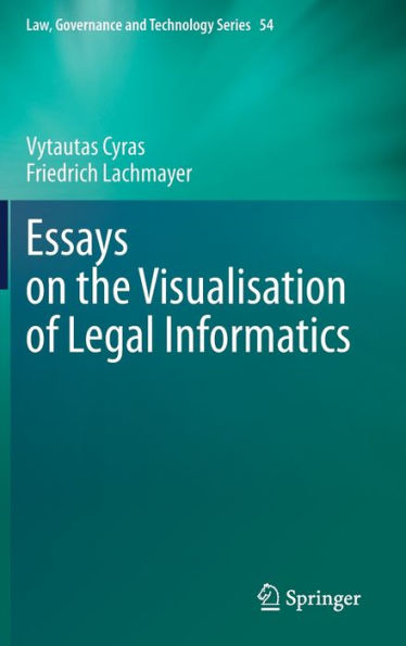 Essays On The Visualisation Of Legal Informatics (Law, Governance And Technology Series, 54)