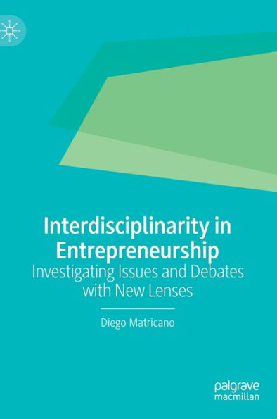 Interdisciplinarity In Entrepreneurship: Investigating Issues And Debates With New Lenses