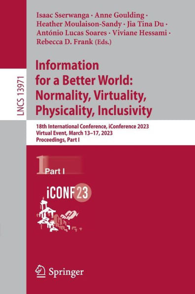 Information For A Better World: Normality, Virtuality, Physicality, Inclusivity: 18Th International Conference, Iconference 2023, Virtual Event, March ... I (Lecture Notes In Computer Science, 13971)