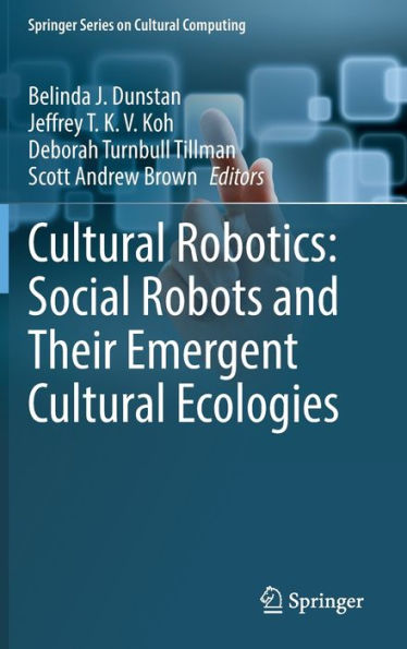 Cultural Robotics: Social Robots And Their Emergent Cultural Ecologies (Springer Series On Cultural Computing)