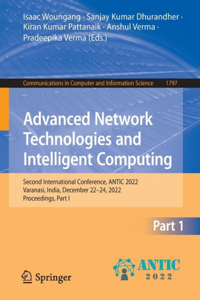 Advanced Network Technologies And Intelligent Computing: Second International Conference, Antic 2022, Varanasi, India, December 22-24, 2022, ... In Computer And Information Science, 1797)