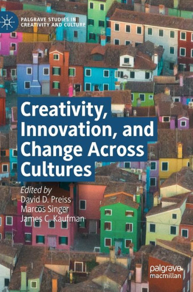Creativity, Innovation, And Change Across Cultures (Palgrave Studies In Creativity And Culture)