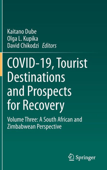Covid-19, Tourist Destinations And Prospects For Recovery: Volume Three: A South African And Zimbabwean Perspective (South African And Zimbabwean Perspective, 3)
