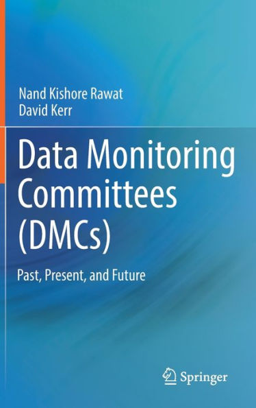 Data Monitoring Committees (Dmcs): Past, Present, And Future