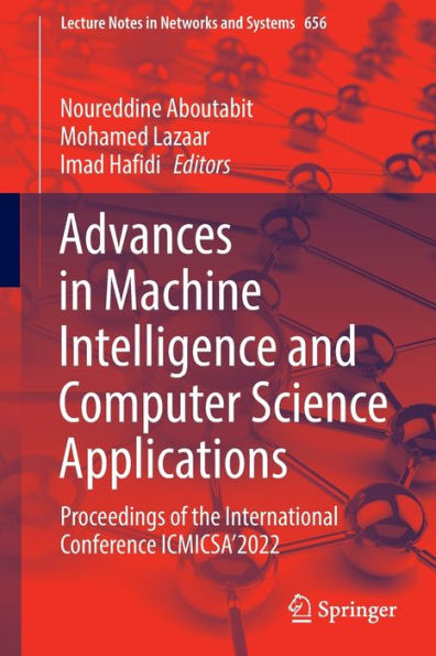 Advances In Machine Intelligence And Computer Science Applications: Proceedings Of The International Conference Icmicsa'2022 (Lecture Notes In Networks And Systems, 656)