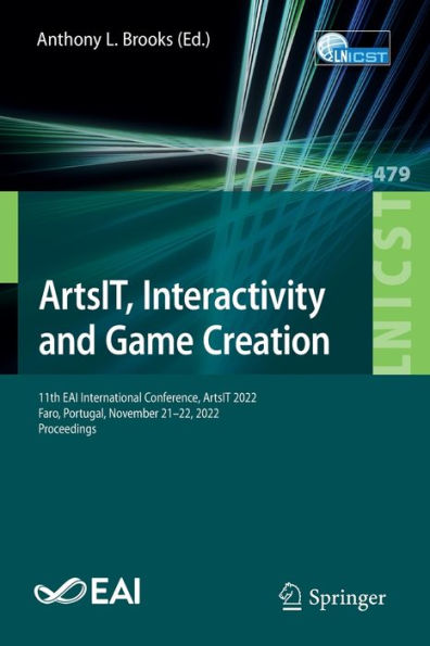 Artsit, Interactivity And Game Creation: 11Th Eai International Conference, Artsit 2022, Faro, Portugal, November 21-22, 2022, Proceedings (Lecture ... And Telecommunications Engineering, 479)