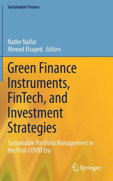 Green Finance Instruments, Fintech, And Investment Strategies: Sustainable Portfolio Management In The Post-Covid Era (Sustainable Finance)
