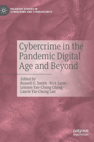 Cybercrime In The Pandemic Digital Age And Beyond (Palgrave Studies In Cybercrime And Cybersecurity)