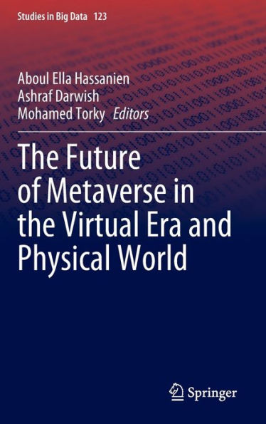 The Future Of Metaverse In The Virtual Era And Physical World (Studies In Big Data, 123)