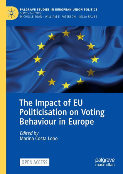 The Impact Of Eu Politicisation On Voting Behaviour In Europe (Palgrave Studies In European Union Politics)