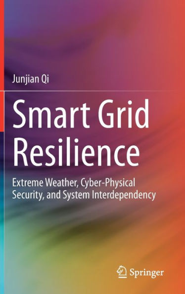 Smart Grid Resilience: Extreme Weather, Cyber-Physical Security, And System Interdependency