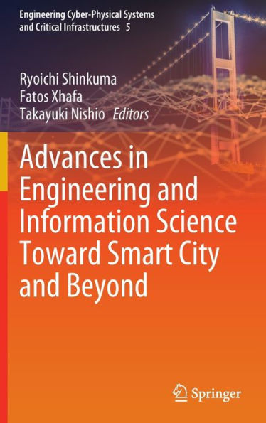 Advances In Engineering And Information Science Toward Smart City And Beyond (Engineering Cyber-Physical Systems And Critical Infrastructures, 5)