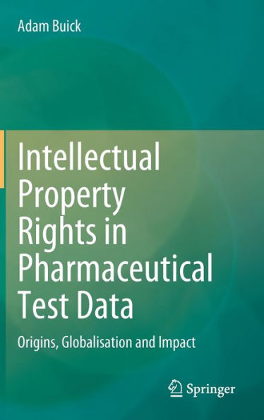 Intellectual Property Rights In Pharmaceutical Test Data: Origins, Globalisation And Impact